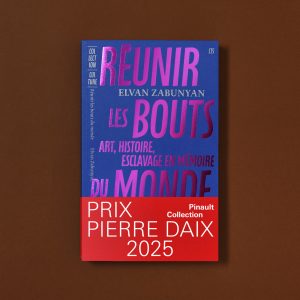 RÉUNIR LES BOUTS DU MONDE. ART, HISTOIRE, ESCLAVAGE EN MÉMOIRE