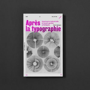 APRÈS LA TYPOGRAPHIE. IMPRIMERIE INDUSTRIELLE ET AVANT-GARDES ARTISTIQUES