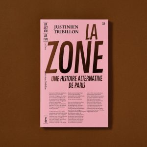 LA ZONE. UNE HISTOIRE ALTERNATIVE DE PARIS