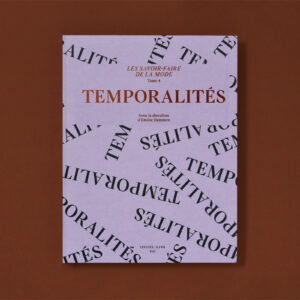 LES SAVOIR-FAIRE DE LA MODE: TEMPORALITÉS. TOME 4