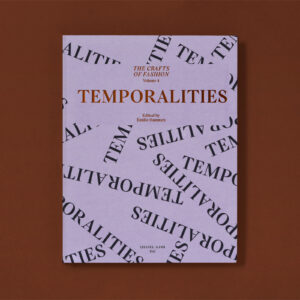 THE CRAFTS OF FASHION : TEMPORALITIES. VOLUME 4